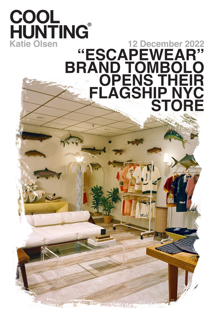 Cool Hunting - Escapewear Brand Tombolo opens their flagship NYC store